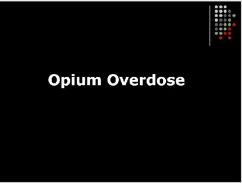 پاورپوينت با عنوان مسموميت با مواد مخدر Opium Overdose