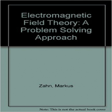 حل مسائل تئوری میدان الکترومغناطیس، رهیافت حل مسئله مارکوس زاهن به صورت PDF و به زبان انگلیسی در 299 صفحه