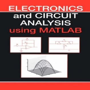 آموزش و حل مسائل آنالیز مدارهای الکتریکی و الکترونیکی با استفاده از نرم افزار MATLAB به صورت PDF و به زبان انگلیسی در 382 صفحه