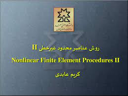 پاورپوینت اجزاء محدود پیشرفته (غیرخطی)  Advanced Nonlinear Finite Element Procedures